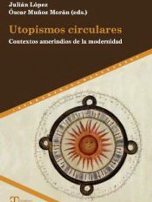 Utopismos circulares: Contextos amerindios de la modernidad
