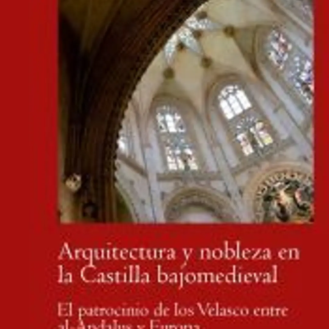 Arquitectura Y nobleza en la Castilla bajomedieval: el patrocinio de los Velasco entre al-Andalus y Europa 1