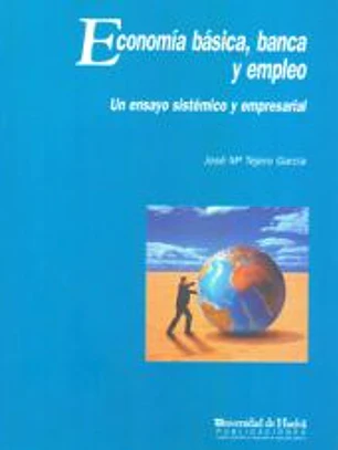 Economía Básica, Banca y Empleo : Un Ensayo Sistémico y Empresarial