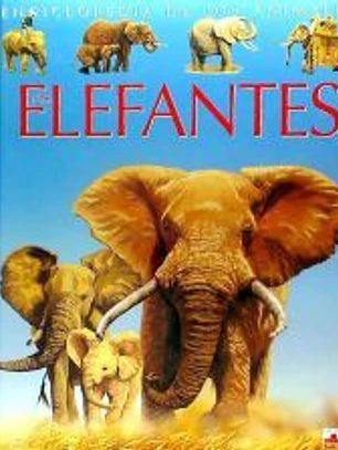 ELEFANTES (ENCICLOPEDIA DE LOS ANIMALES)