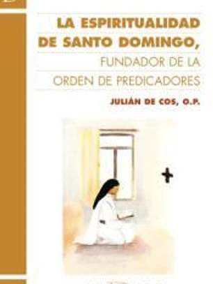 La espiritualidad de Santo Domingo, fundador de la Orden de Predicadores