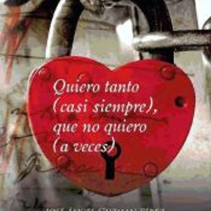 Quiero tanto (casi siempre), que no quiero (a veces) 1