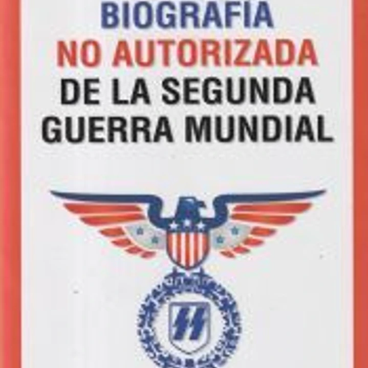 Biografía no autorizada de la segunda guerra mundial 1