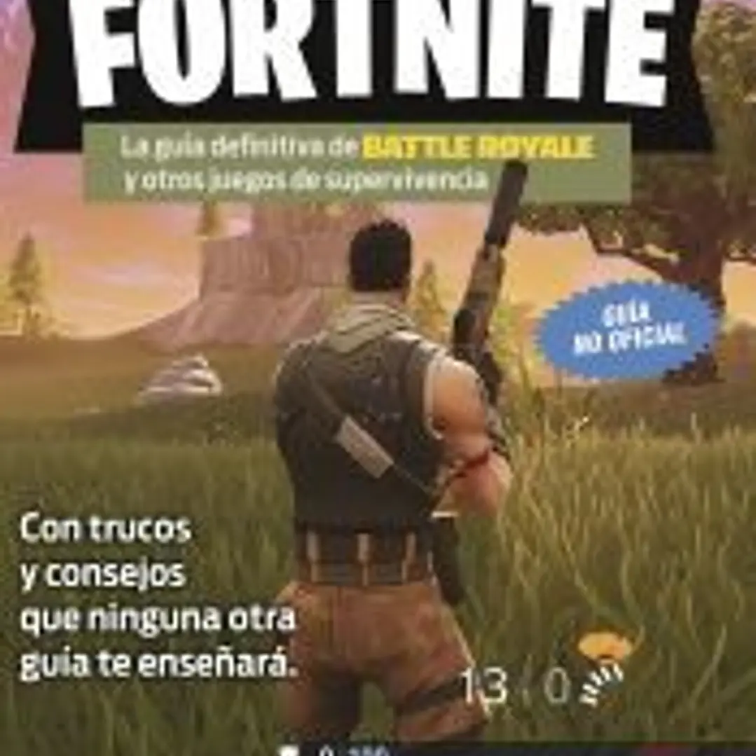 Fortnite. La guía definitiva de Battle Royale y otros juegos de supervivencia 1