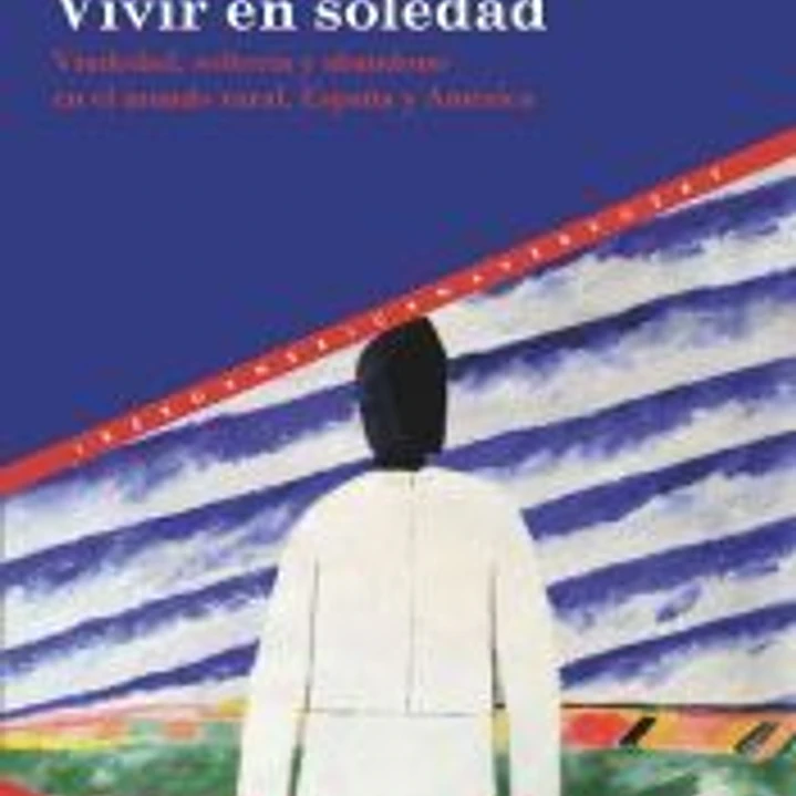 Vivir en soledad: Viudedad, soltería y abandono en el mundo rural, España y América 1