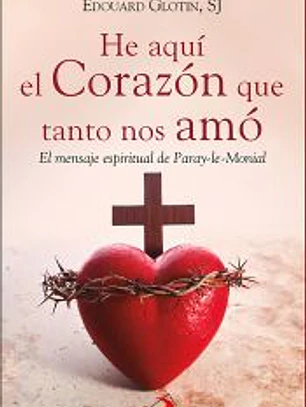 He aquí el Corazón que tanto nos amó