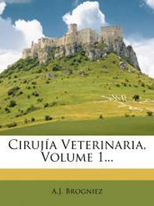 Cirujía Veterinaria, Volume 1...