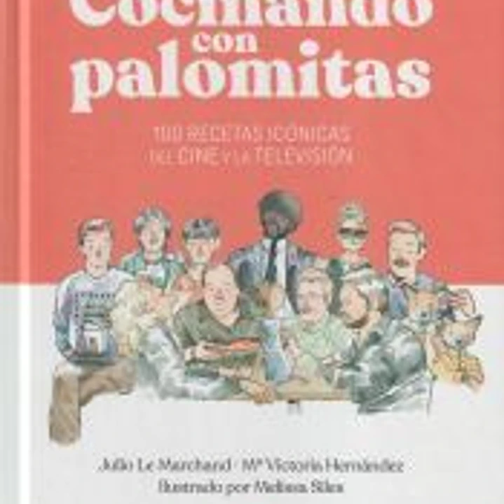 Cocinando con palomitas: 100 recetas icónicas del cine y la televisión 1