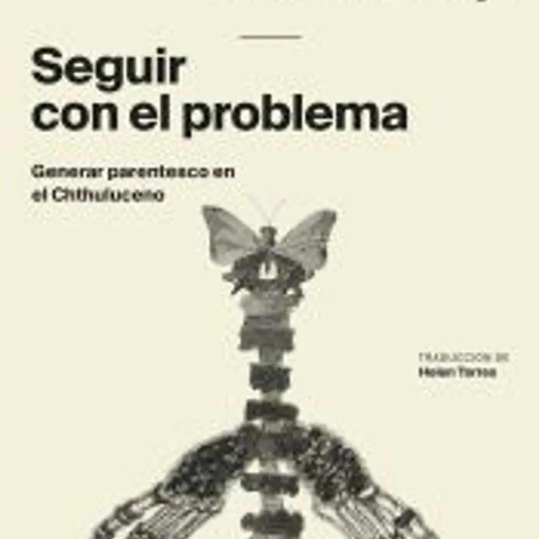 Seguir con el problema: Generar parentesco en el Chthuluceno 1