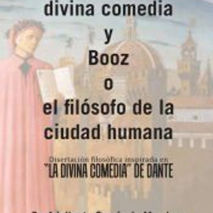 El esoterismo de la divina comedia y Booz o el filósofo de la ciudad humana 1