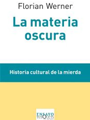 La materia oscura: historia cultural de la mierda