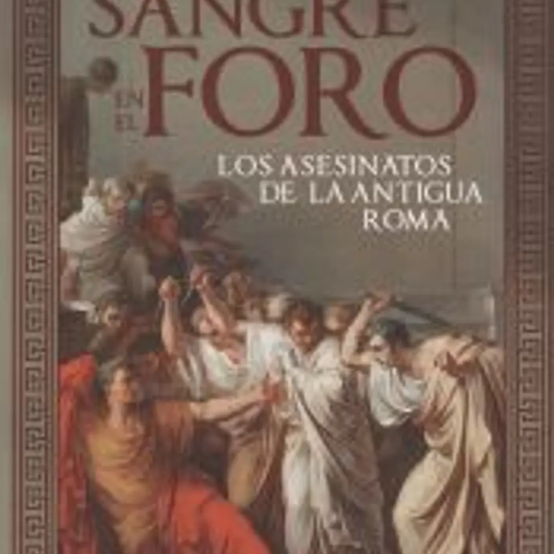 SANGRE EN EL FORO. LOS ASESINATOS DE LA ANTIGUA ROMA 1