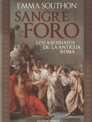 SANGRE EN EL FORO. LOS ASESINATOS DE LA ANTIGUA ROMA