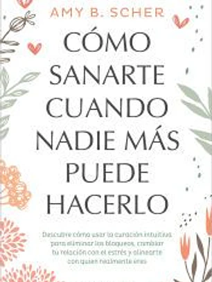 Cómo sanarte cuando nadie más puede hacerlo