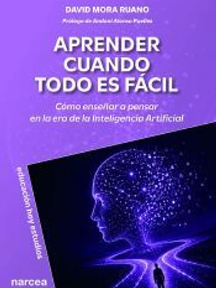 Aprender cuando todo es fácil: Cómo enseñar a pensar en la era de la Inteligencia Artificial