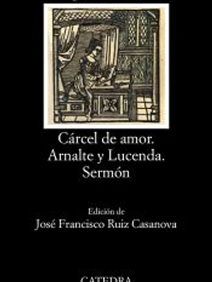 Cárcel de amor; Arnalte y Lucenda; Sermón