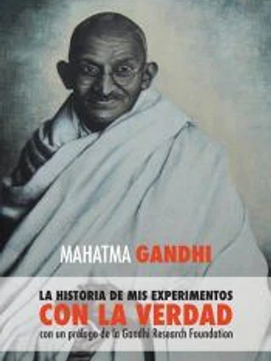 Mahatma Gandhi, la historia de mis experimentos con la Verdad