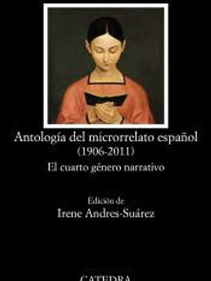 Antología del microrrelato español (1906-2011) : el cuarto género narrativo