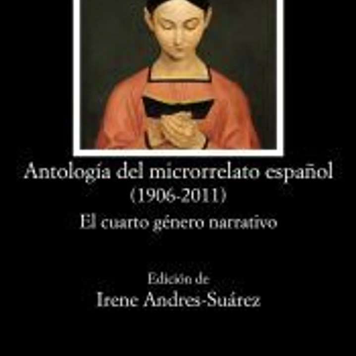Antología del microrrelato español (1906-2011) : el cuarto género narrativo 1