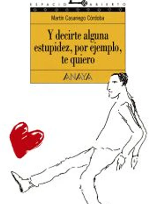 Y decirte alguna estupidez, por ejemplo, te quiero