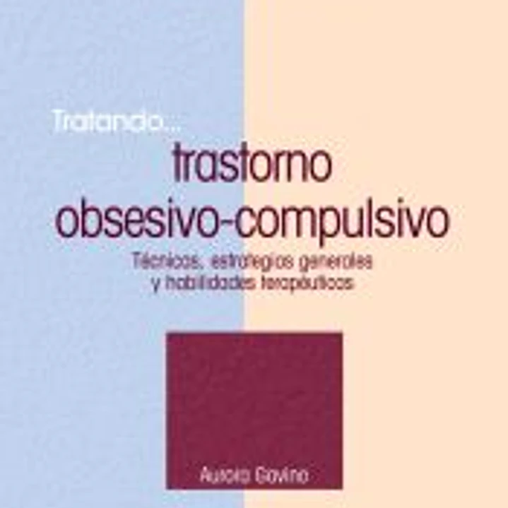 Tratando... trastorno obsesivo-compulsivo : técnicas, estrategias generales y habilidades terapéuticas 1