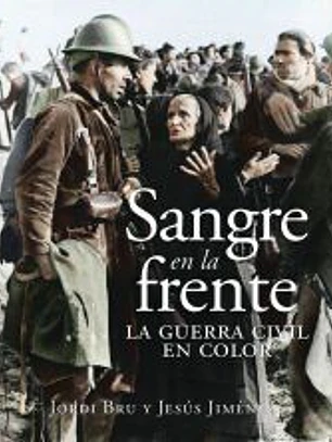 Sangre en la frente. La Guerra Civil en color