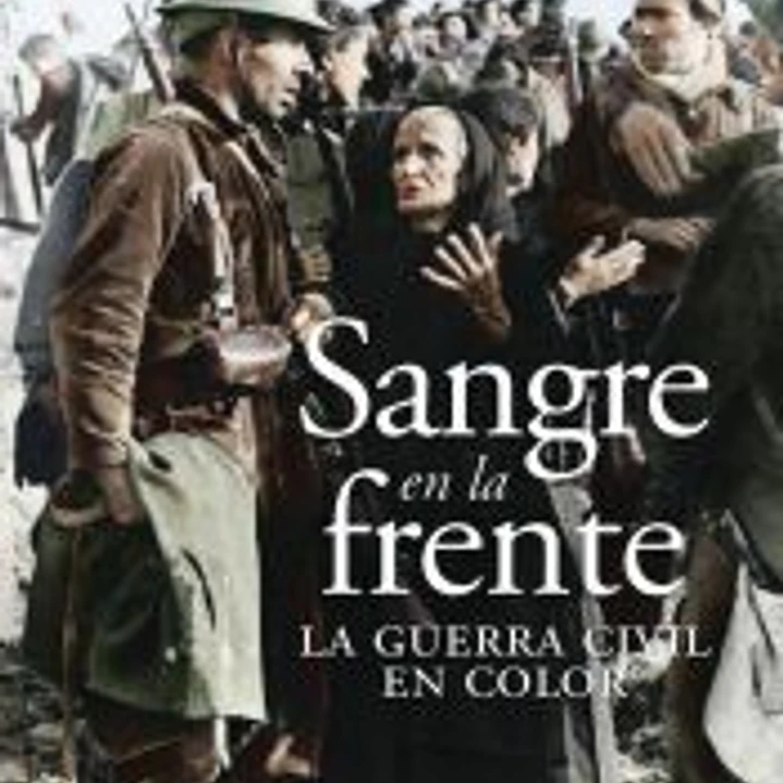 Sangre en la frente. La Guerra Civil en color 1