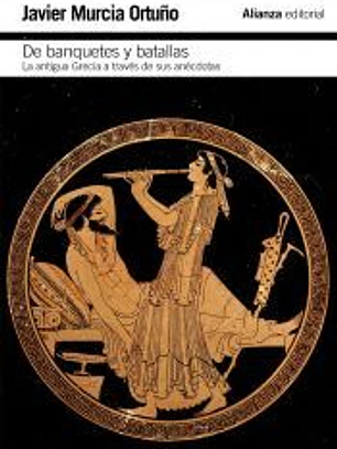 De banquetes y batallas : la antigua Grecia a través de su historia y de sus anécdotas