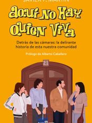 AQUÍ NO HAY QUIEN VIVA. DETRÁS DE LAS CÁMARAS: LA DELIRANTE HISTORIA DE ESTA NUESTRA COMUNIDAD