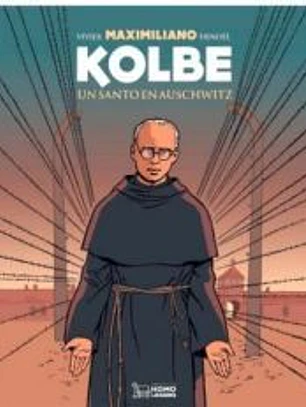 Maximiliano Kolbe. Un santo en Auschwitz