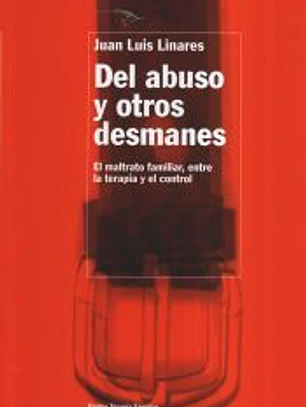 DEL ABUSO Y OTROS DESMANES. El maltrato familiar, entre la terapia y el control