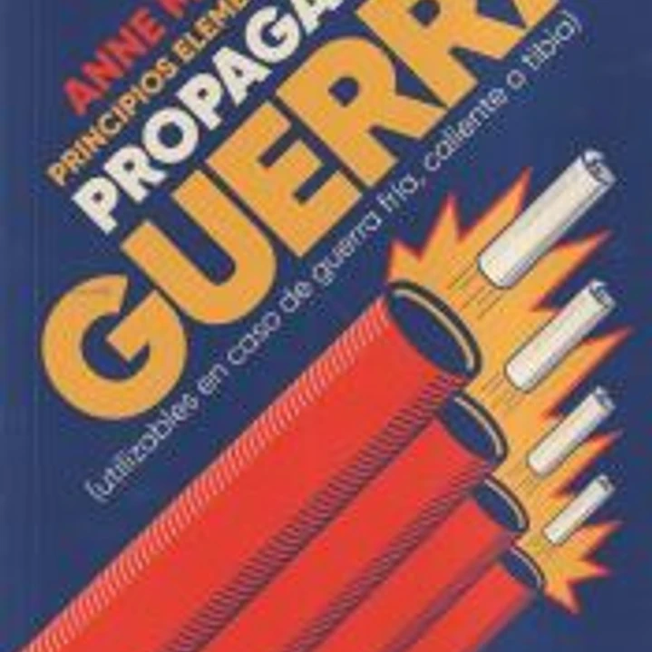 Principios elementales de la propaganda de guerra: (utilizables en caso de guerra fría, caliente o tibia) 1