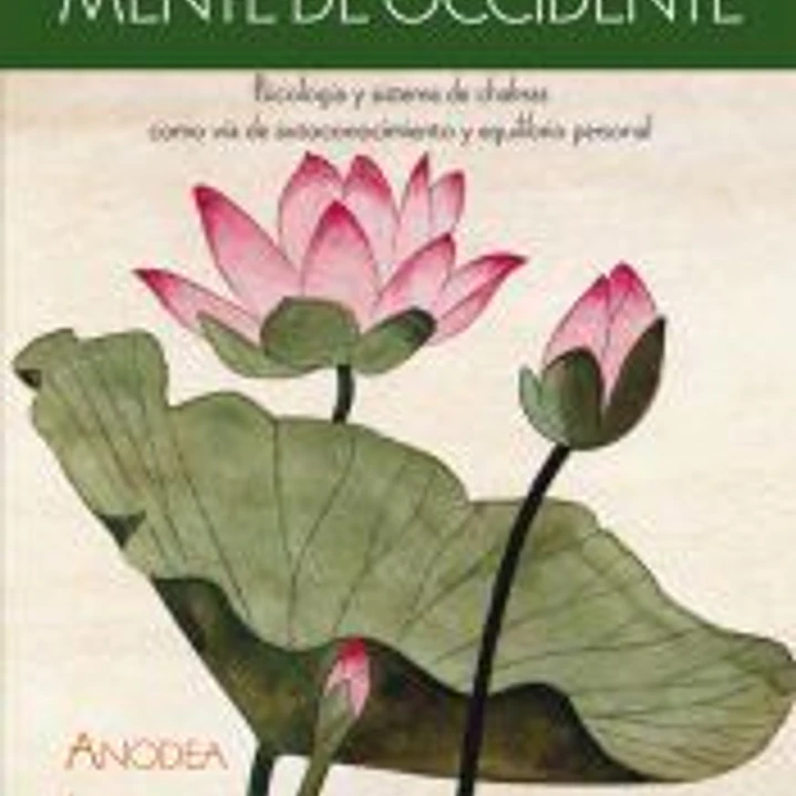 Cuerpo de Oriente, mente de Occidente: Psicología y sistema de chakras como vía de autoconocimiento y equilibrio personal 1