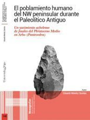 El poblamiento humano del NW peninsular durante el Paleolítico Antiguo: Un yacimiento achelense de finales del Pleistoceno Medio en Arbo (Pontevedra)