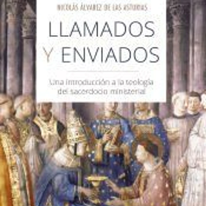 Llamados y enviados: una introducción a la teología del sacerdocio ministerial 1