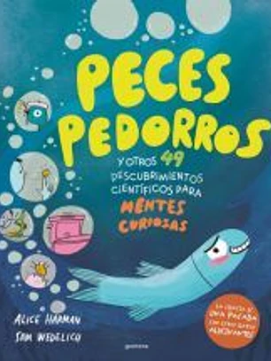 Peces pedorros y otros 49 descubrimientos científicos para mentes curiosas