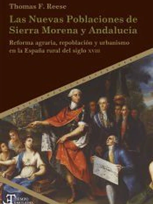 LAS NUEVAS POBLACIONES DE SIERRA MORENA Y ANDALUCIA reforma agraria, repoblacion y urbanismo en la España rural del siglo XVIII