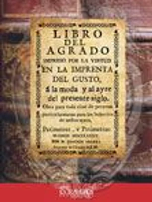 Facsímil: Libro del agrado, á la moda, y al ayre del presente siglo.