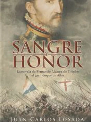 Sangre y honor : la novela de Fernando Álvarez de Toledo, el gran duque de Alba