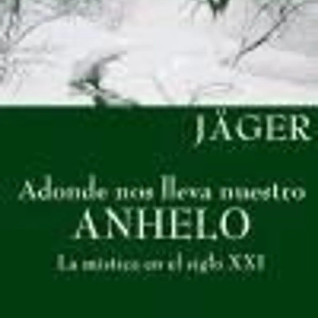 ADONDE NOS LLEVA NUESTRO ANHELO. La mística en el siglo XXI 1