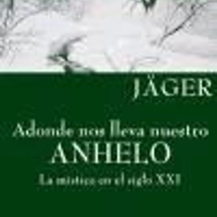 ADONDE NOS LLEVA NUESTRO ANHELO. La mística en el siglo XXI 1
