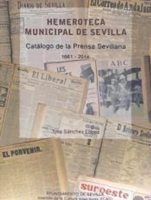 Hemeroteca Municipal de Sevilla : catálogo de la prensa sevillana, 1661-2014
