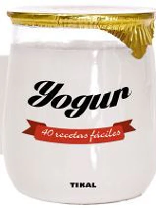 Cocina con forma. Yogur. 40 recetas fáciles