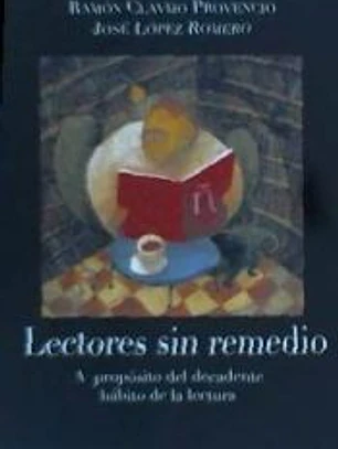 Lectores sin remedio : a propósito del decadente hábito de la lectura