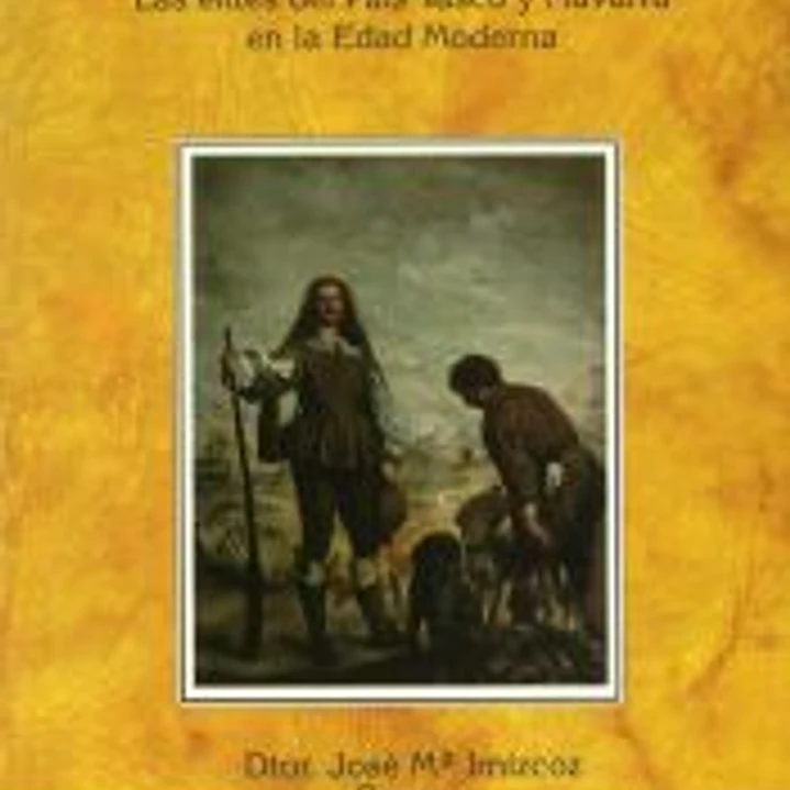 Elites, poder y red social. Las élites del País Vasco y Navarra en la Edad Moderna 1