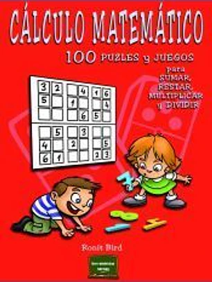 Cálculo matemático: 100 puzles y juegos para sumar, restar, multiplicar y dividir