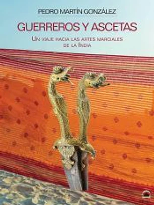 Guerresos y ascetas: Un viaje hacia las artes marciales