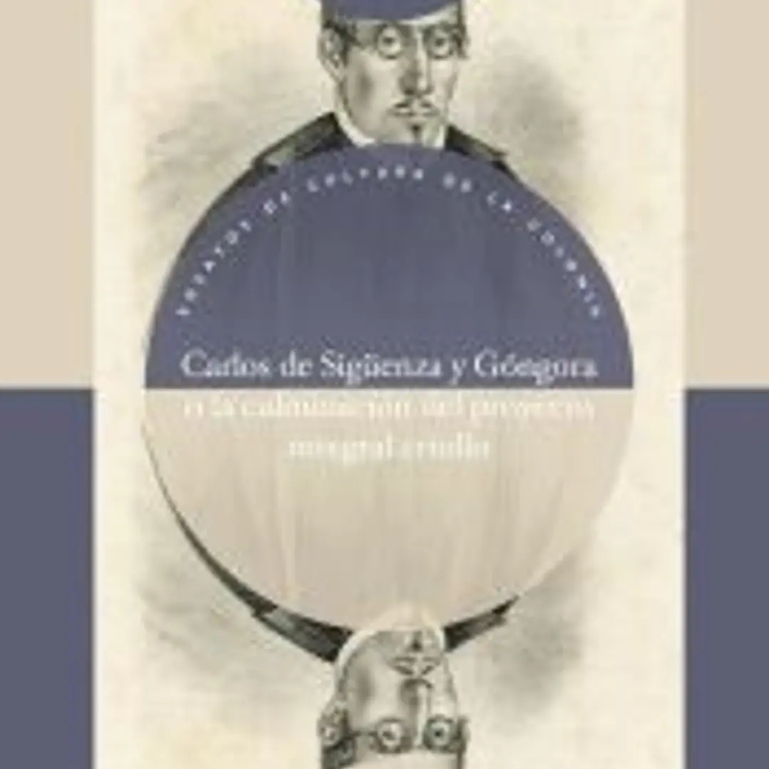 Carlos de Sigüenza y Góngora o la culminación del proyecto integral criollo 1