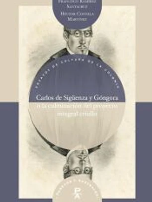 Carlos de Sigüenza y Góngora o la culminación del proyecto integral criollo
