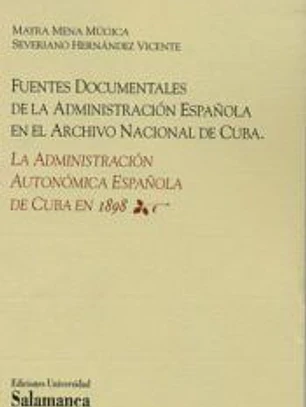 Fuentes documentales de la administración española en el Archivo Nacional de Cuba : la administración autonómica española de Cuba en 1898